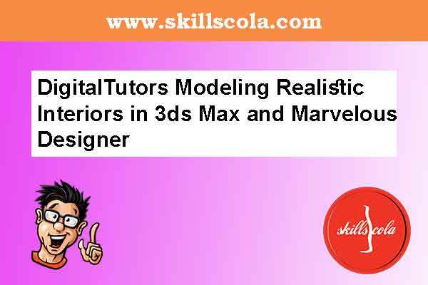 DigitalTutors Modeling Realistic Interiors in 3ds Max