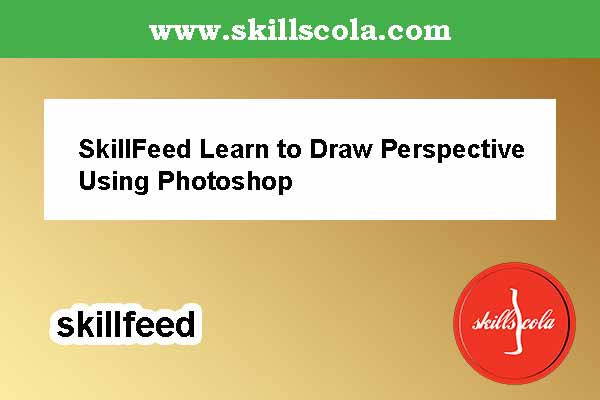 SkillFeed Learn to Draw Perspective Using Photoshop